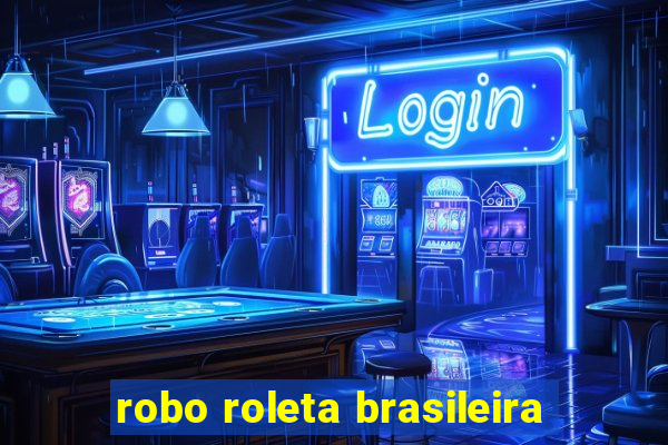 robo roleta brasileira